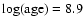 $\log (\textup{age})
=8.9$
