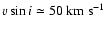 $v\sin i \simeq 50~\ensuremath{{\rm km}~{\rm s}^{-1}} $