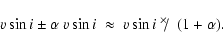 \begin{displaymath}%
\ensuremath{v\sin i}\pm \alpha~\ensuremath{v\sin i}\;\approx\; \ensuremath{v\sin i} ~\hbox{$^{\times}\!\!/$ }~
(1+\alpha).
\end{displaymath}