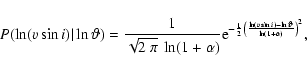 \begin{displaymath}%
P(\ln(\ensuremath{v\sin i} )\vert\ln\vartheta) = {1\over\sq...
...suremath{v\sin i} )-\ln\vartheta\over\ln(1+\alpha)\right)}^2},
\end{displaymath}