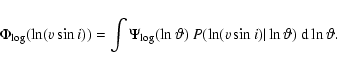 \begin{displaymath}%
\Phi_{\rm log}(\ln(\ensuremath{v\sin i} )) = \int \Psi_{\rm...
...\ensuremath{v\sin i} )\vert\ln\vartheta)~ {\rm d}\ln\vartheta.
\end{displaymath}
