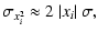 $\displaystyle \sigma_{x_i^2} \approx 2~\vert x_i\vert~\sigma,$