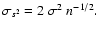 $\sigma_{s^2}=2~\sigma^2~n^{-1/2}.$