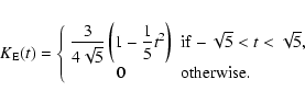\begin{eqnarray*}K_{\rm E}(t)= \left\{\begin{array}{cl}
\displaystyle{3\over 4\s...
...} -\sqrt{5}<t<\sqrt{5},\\
0& {\rm otherwise.}\end{array}\right.
\end{eqnarray*}