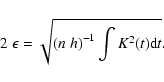 \begin{displaymath}%
2~\epsilon = \sqrt{{(n~h)}^{-1}\int K^2(t) {\rm d}t}.
\end{displaymath}