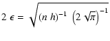 $\displaystyle 2~\epsilon = \sqrt{{\left(n~h\right)}^{-1}~\left(2\sqrt{\pi}\right)^{-1}}$
