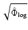 $\sqrt{\hat{\Phi}_{\rm log}}$