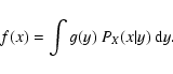 \begin{displaymath}%
f(x) = \int g(y)~P_X(x\vert y)~ {\rm d}y.
\end{displaymath}