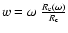 $w= \omega~{R_{\rm e}(\omega)\over R_{\rm c}}$