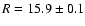 $R=15.9\pm 0.1$