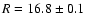 $R=16.8\pm 0.1$