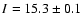 $I=15.3\pm0.1$