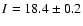 $I=18.4\pm 0.2$