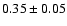$0.35\pm0.05$