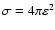 $\sigma = 4\pi \varepsilon ^2$