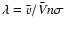 $\lambda = \bar v/\bar Vn\sigma$