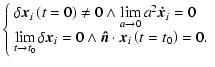 $\displaystyle %
\left\{ \begin{array}{l}
\delta {\vec{x}}_i \left( {t = 0} \rig...
...hat n}} \cdot {\vec{x}}_i \left( {t = t_0 } \right) = 0.\\
\end{array} \right.$