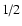 ${1 \mathord{\left/
{\vphantom {1 2}} \right. \kern-\nulldelimiterspace} 2}$