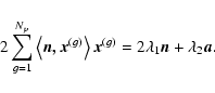 \begin{displaymath}%
2\sum\limits_{g = 1}^{N_p } {\left\langle {{\vec{n}}{\vec{,...
... g \right)} } =
2\lambda _1 {\vec{n}} + \lambda _2 {\vec{a}}.
\end{displaymath}