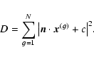 \begin{displaymath}%
D = \sum\limits_{g = 1}^N {\left\vert {{\vec{n}} \cdot
{\vec{x}}^{\left( g \right)} + c} \right\vert^2 }.
\end{displaymath}