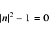 \begin{displaymath}%
\left\vert {\vec{n}} \right\vert^2 - 1 = 0
\end{displaymath}