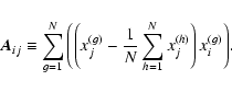 \begin{displaymath}%
{\vec{A}}_{ij} \equiv \sum\limits_{g = 1}^N {\left(
{\left(...
...left( h \right)} } } \right)x_i^{\left( g \right)} } \right)}.
\end{displaymath}