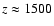 $z\approx1500$