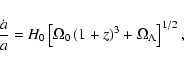 \begin{displaymath}%
\frac{{\dot a}}{a} = H_0 \left[ {\Omega _0 \left( {1 + z}
\right)^3 + \Omega _\Lambda } \right]^{1/2},
\end{displaymath}