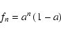 \begin{displaymath}%
f_n = a^n \left( {1 - a} \right)
\end{displaymath}
