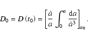 \begin{displaymath}%
D_0 = D\left( {t_0 } \right) = \left[ {\frac{{\dot a}}{a}\int_0^a
{\frac{{{\rm d}a}}{{\dot a^3 }}} } \right]_{a_0 }.
\end{displaymath}