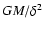 $GM/\delta^2 $