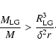 \begin{displaymath}%
{{M_{\rm LG} \over M}} > {R_{\rm LG}^3 \over \delta^2 r }\cdot
\end{displaymath}