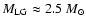 $M_{\rm LG} \approx 2.5~M_\odot$