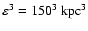 $\varepsilon ^3 =
150^3~{\rm kpc}^3$