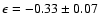 $\epsilon = - 0.33 \pm 0.07$