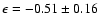 $\epsilon = -0.51 \pm 0.16$
