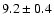 $9.2\pm0.4$
