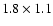 $1.8 \times 1.1$