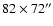 $82 \times 72''$