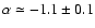 $\alpha \simeq -1.1 \pm 0.1$