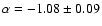 $\alpha = -1.08 \pm 0.09$