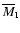 $\overline{M}_{\rm I}$