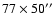 $77\times 50''$