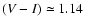 $(V-I)\simeq 1.14$