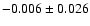 $-0.006 \pm 0.026$