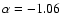 $\alpha=-1.06$