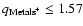 $q_{{\rm Metals}^{+}} \le 1.57$