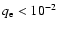 $q_{\rm e} < 10^{-2}$