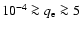 $10^{-4} \ga q_{\rm e} \ga 5$