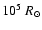 $10^{5}~R_{\odot}$